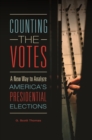 Image for Counting the votes  : a new way to analyze America&#39;s presidential elections