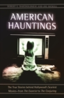 Image for American hauntings: the true stories behind Hollywood&#39;s scariest movies-from The exorcist to The conjuring