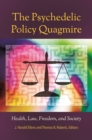 Image for The psychedelic policy quagmire: health, law, freedom, and society