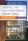 Image for Creating the high-functioning library space: expert advice from librarians, architects, and designers