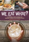 Image for We eat what?: a cultural encyclopedia of unusual foods in the United States