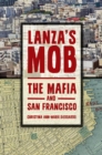 Image for Lanza&#39;s Mob: The Mafia and San Francisco: The Mafia and San Francisco