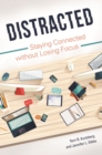 Image for Distracted : Staying Connected without Losing Focus