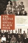 Image for The battle for the souls of black folk: W.E.B. Du Bois, Booker T. Washington, and the debate that shaped the course of civil rights