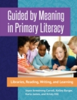 Image for Guided by Meaning in Primary Literacy : Libraries, Reading, Writing, and Learning