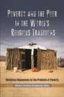 Image for Poverty and the Poor in the World&#39;s Religious Traditions : Religious Responses to the Problem of Poverty
