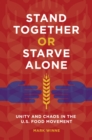 Image for Stand together or starve alone: unity and chaos in the U.S. food movement