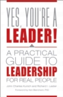 Image for Yes, you&#39;re a leader!  : a practical guide to leadership for real people