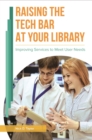 Image for Raising the tech bar at your library: improving services to meet user needs