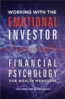 Image for Working with the emotional investor: financial psychology for wealth managers