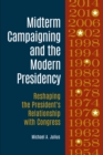 Image for Midterm campaigning and the modern presidency: reshaping the president&#39;s relationship with Congress