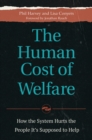Image for The human cost of welfare  : how the system hurts the people it&#39;s supposed to help
