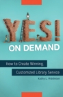 Image for Yes! on Demand : How to Create Winning, Customized Library Service