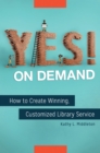 Image for Yes! on demand: how to create winning, customized library service