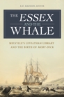 Image for Essex and the Whale: Melville&#39;s Leviathan Library and the Birth of Moby-Dick: Melvilleas Leviathan Library and the Birth of Moby-Dick