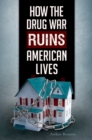 Image for How the drug war ruins American lives