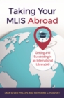 Image for Taking Your MLIS Abroad: Getting and Succeeding in an International Library Job