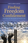 Image for Finding freedom in confinement  : the role of religion in prison life