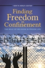 Image for Finding freedom in confinement: the role of religion in prison life