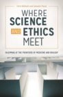 Image for Where science and ethics meet  : dilemmas at the frontiers of medicine and biology