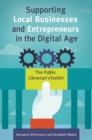 Image for Supporting local businesses and entrepreneurs in the digital age  : the public librarian&#39;s toolkit