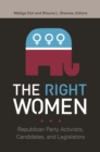 Image for The right women: Republican party activists, candidates, and legislators