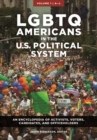 Image for LGBTQ Americans in the U.S. political system  : an encyclopedia of activists, voters, candidates, and officeholders