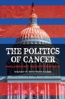 Image for The Politics of Cancer : Malignant Indifference