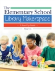 Image for The elementary school library makerspace: a start-up guide