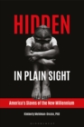 Image for Hidden in plain sight: America&#39;s slaves of the new millennium