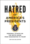 Image for Hatred of America&#39;s presidents  : personal attacks on the White House from Washington to Trump