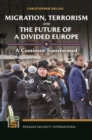 Image for Migration, Terrorism, and the Future of a Divided Europe : A Continent Transformed