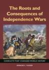 Image for The roots and consequences of independence wars: conflicts that changed world history