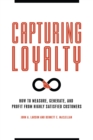 Image for Capturing loyalty: how to measure, generate, and profit from highly satisfied customers