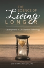 Image for The science of living longer  : developments in life extension technology