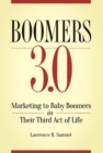 Image for Boomers 3.0  : marketing to baby boomers in their third act of life