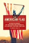 Image for The American flag: an encyclopedia of the Stars and Stripes in U.S. history, culture, and law