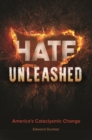 Image for Hate unleashed  : America&#39;s cataclysmic change