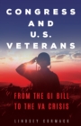 Image for Congress and U.S. veterans: from the GI bill to the VA crisis