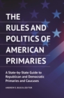 Image for The Rules and Politics of American Primaries : A State-by-State Guide to Republican and Democratic Primaries and Caucuses
