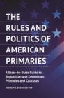 Image for The rules and politics of American primaries: a state-by-state guide to Republican and Democratic primaries and caucuses