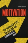 Image for Motivation: the manager&#39;s key to closing the commitment gap