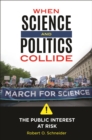 Image for When science and politics collide: the public interest at risk