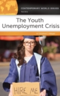 Image for The Youth Unemployment Crisis : A Reference Handbook