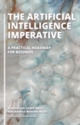 Image for The artificial intelligence imperative: a practical roadmap for business