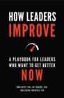 Image for How leaders improve: a playbook for leaders who want to get better now