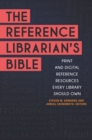 Image for The reference librarian&#39;s bible: print and digital reference resources every library should own