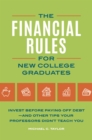 Image for Financial Rules for New College Graduates: Invest Before Paying Off Debt--and Other Tips Your Professors Didn&#39;t Teach You