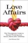Image for Love affairs  : the therapeutic guide to sound thinking and smart moves after infidelity