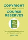 Image for Copyright and course reserves  : legal issues and best practices for academic libraries